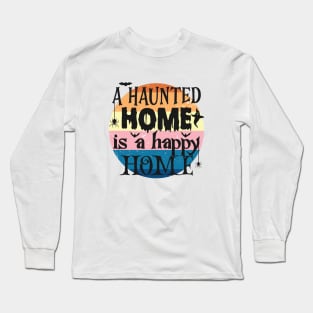 A haunted home, is a happy home Long Sleeve T-Shirt